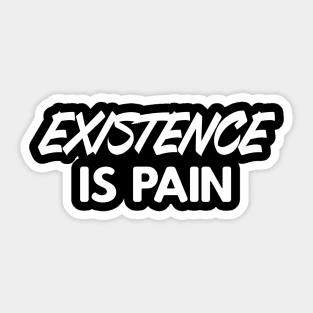 Existence is Pain Sticker